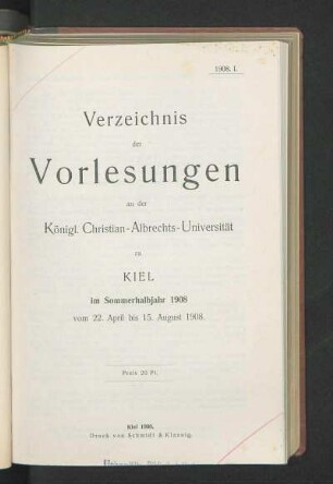 SS 1908: Verzeichnis der Vorlesungen an der Königl. Christian-Albrechts-Universität zu Kiel im Sommerhalbjahr 1908 vom 22. April bis 15. August 1908