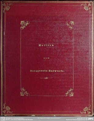 2: Entwurf zu einem Berggesetze für das Königreich Sachsen : [nebst] Motiven zum Berggesetz-Entwurfe [u.] Ausführungsverordnung zum Berggesetze