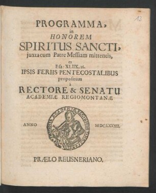 Programma, in Honorem Spiritus Sancti, iuxta cum Patre Messiam mittentis, ex Esa: XLIIX, 16. Ipsis Feriis Pentecostalibus propositum a Rectore & Senatu Academiae Regiomontanae