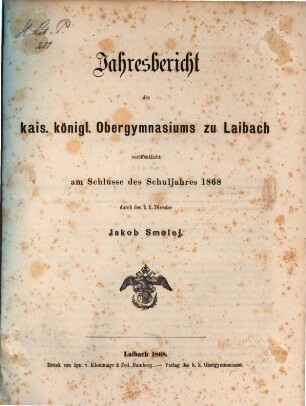 Jahresbericht des K.K. Obergymnasiums zu Laibach : veröffentlicht am Schlusse des Schuljahres .... 1868