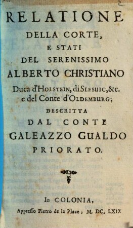 Relatione della corte e stati del serenissimo Alberto Christiano duca d'Holstein di Slesuic, ... e del conte d'Oldemburg ...