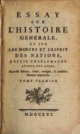 Essay Sur L'Histoire Générale, Et Sur Les Moeurs Et L'Esprit Des Nations : Depuis Charlemagne Jusqu'a Nos Jours. 1