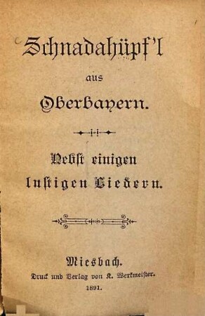 Schnadahüpf'l aus Oberbayern : Nebst einigen lustigen Liedern