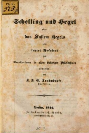 Schelling und Hegel oder das System Hegels als letzes Resultat des Grundirrthums in allem bisherigen Philosophieren erwiesen