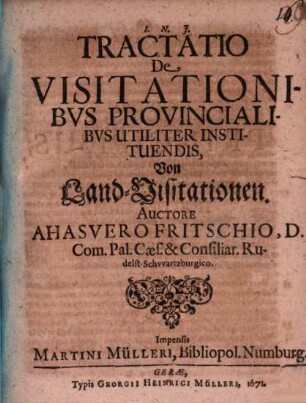 Tractatio de visitationibus provincialibus utiliter instituendis : = Von Land-Visitationen