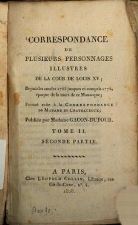 Correspondance de plusieurs personnages illustres de la cour de Louis XV. : depuis les années 1745 jusques et compris 1774, époque de la mort de ce monarque, faisant suite à la Correspondance de Madame de Chateauroux. 2,2