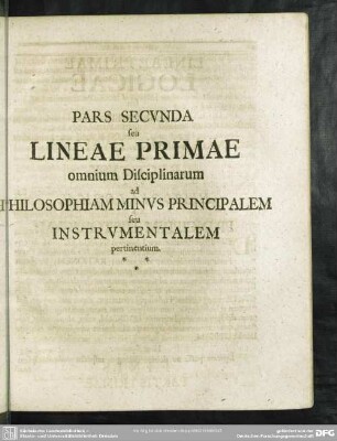 Pars Secunda seu Lineae Primae omnium Disciplinarum ad Philosphiam Minus Principalem seu Instrumentalem pertinentium