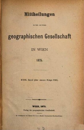 Mitteilungen der Geographischen Gesellschaft Wien. 18, 18 = N.F., Bd. 8. 1875