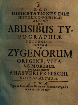 Dissertationes Duae Historico-Politicae : Altera De Abusibus Typographiae Tollendis, Altera De Zygenorum Origine, Vita Ac Moribus