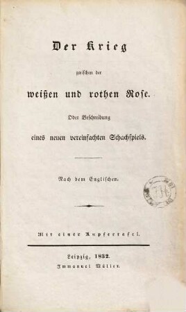 Der Krieg zwischen der weißen und rothen Rose : oder Beschreibung eines neuen vereinfachten Schachspiels : mit einer Kupfertafel