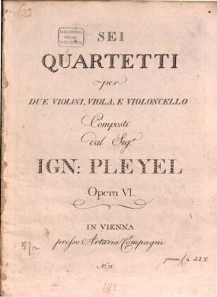 SEI QUARTETTI per DUE VIOLINI, VIOLA, E VIOLONCELLO Composti dal Sig.r IGN: PLEYEL Opera VI