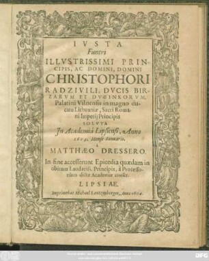 Iusta Funeri Illustrissimi Principis, Ac Domini, Domini Christophori Radzivili, Ducis Birzarum Et Dubinkorum, Palatini Vilnensis in magno ducatu Lithuaniae, Sacri Romani Imperii Principis