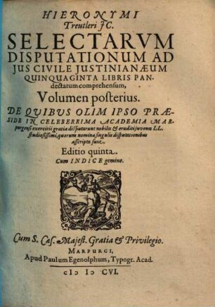 Hieronymi Treutleri JC. Selectarvm disputationum ad jus civile Justinianeum, quinquaginta libris Pandectarum comprehensum, volumina duo, 2.