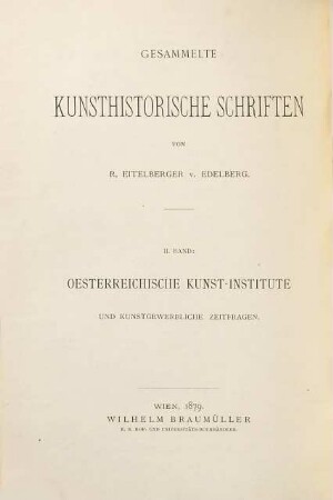 Gesammelte kunsthistorische Schriften, 2. Oesterreichische Kunst-Institute und kunstgewerbliche Zeitfragen