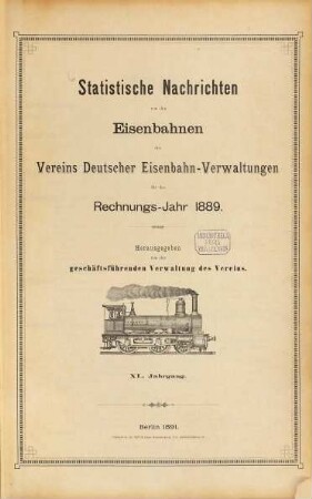 Statistische Nachrichten von den Eisenbahnen des Vereins Deutscher Eisenbahnverwaltungen : für d. Rechnungsjahr. 40. 1889 (1891)