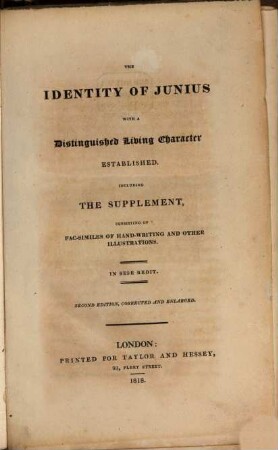 The identity of Junius with a distinguished living character established : including the supplement, consisting of fac-similes of hand-writing and other illustrations