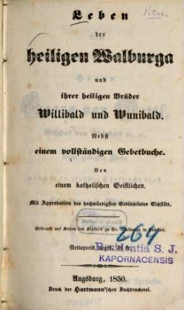 Leben der heiligen Walburga und ihrer heiligen Brüder Willibald und Wunibald : nebst einem vollständigen Gebetbuche