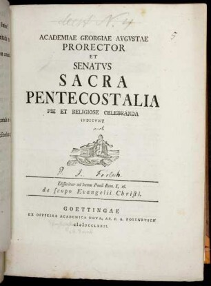 Academiae Georgiae Avgvstae Prorector Et Senatvs Sacra Pentecostalia Pie Et Religiose Celebranda Indicvnt : Disseritur ad locum Pauli Rom. I, 16. de scopo Evangelii Christi$h