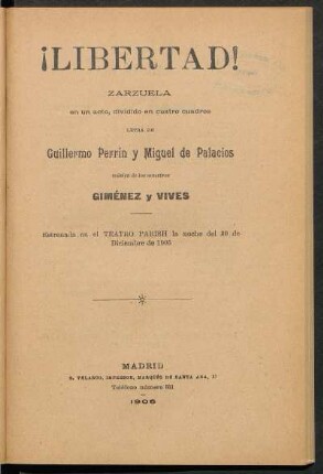 Libertad! : zarzuela en un acto, dividido en cuatro cuadros