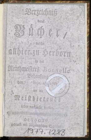Verzeichniß derer Bücher, welche allhier zu Herborn in des Renthmeisters Bonnelle Behausung 1765 an die Meistbietende sollen verkauffet werden