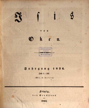 Isis : encyclopädische Zeitschrift, vorzügl. für Naturgeschichte, vergleichende Anatomie u. Physiologie. 1836, 1836