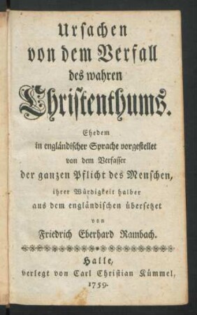 Ursachen von dem Verfall des wahren Christenthums : Ehedem in engländischer Sprache vorgestellet von dem Verfasser der ganzen Pflicht des Menschen