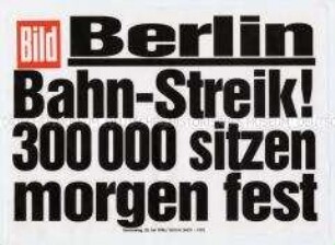 Maueranschlag der "Bild"-Zeitung: "Berlin / Bahn-Streik! 300000 sitzen morgen fest"