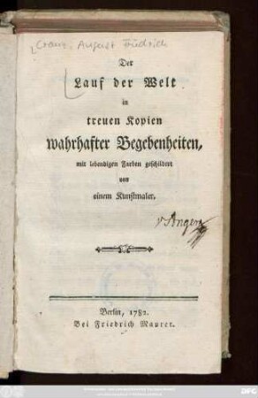 [Abtheilung 1]: Der Lauf der Welt in treuen Kopien wahrhafter Begebenheiten mit lebendigen Farben geschildert