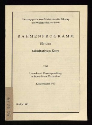 Rahmenprogramm für den fakultativen Kurs : Titel: Umwelt und Umweltgestaltung im heimatlichenTerritorium; Klassenstufe 9/10