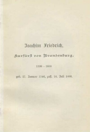 Joachim Friedrich, Kurfürst von Brandenburg, 1598-1608, geb. 27. Januar 1546, gest. 18. Juli 1608