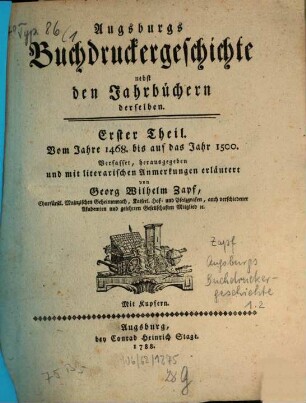 Augsburgs Buchdruckergeschichte : nebst den Jahrbüchern derselben ; mit Kupfern, 1. Vom Jahre 1468. bis auf das Jahr 1500.