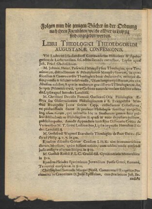 Folgen nun die jenigen Bücher in der Ordnung nach ihren Facultäten/ welche allhier in Leipzig sind eingegeben worden. Libri Theologici Theologorum Augustanae Confessionis.