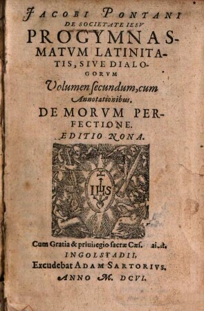 Progymnasmatum latinitatis sive dialogorum Volumen .... 2. - 1606