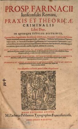 Prosp. Farinacii Iurisconsulti Romani, Praxis Et Theoricae Criminalis Libri Duo : In Quinque Titulos Distributi ..., 1