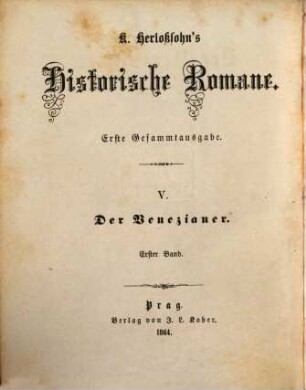 Karl Herloßsohn's Historische Romane : erste Gesammtausgabe. 5,1, Der Venezianer ; 1 : historisch-romantisches Gemälde