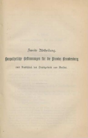 Zweite Abtheilung. Baupolizeiliche Bestimmungen für die Provinz Brandenburg (mit Ausschluß des Stadtgebiets von Berlin).