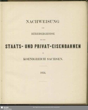 Nachweisung der Betriebsergebnisse bei den Staats- und Privat-Eisenbahnen im Königreich Sachsen 1854