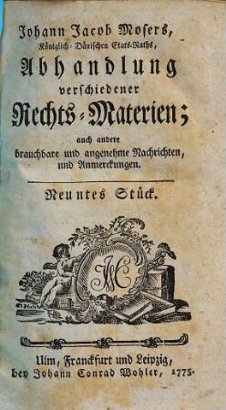 Johann Jacob Mosers, Königlich-Dänischen Etats-Raths, Abhandlung verschiedener besonderer Rechts-Materien. 9