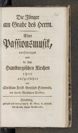 Die Jünger am Grabe des Herrn. Eine Passionsmusik, verfertiget und in den Hamburgischen Kirchen 1800 aufgeführt