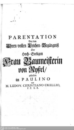 Parentation bey dem ehren-vollen Leichen-Begängniß der ... Frau Baumeisterin von Ryßel, gehalten im Paulino