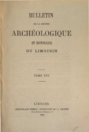 Bulletin de la Société Archéologique et Historique du Limousin. 16. 1866