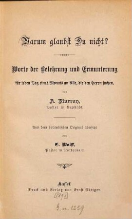 Warum glaubst Du nicht? : Worte der Belehrung und Ermunterung für jeden Tag eines Monats an Alle die den Herrn suchen von A. Murray. Aus dem holländischen Original übersetzt von E. Wolff