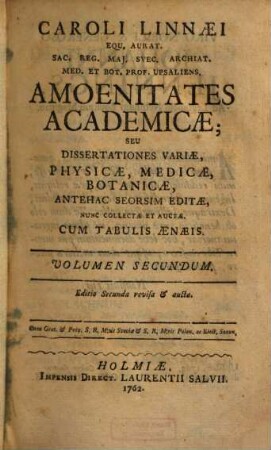 Caroli Linnaei Sac. Reg. Maj. Svec. Archiat. Med. ... Amoenitates Aacademicae Seu Dissertationes Variae Physicae, Medicae, Botanicae : Antehac Seorsim Editae Nunc Collectae Et Auctae ; Cum Tabulis Aeneis, 2