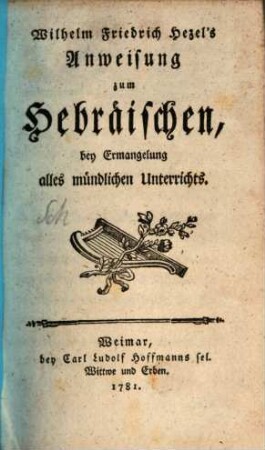 Wilhelm Friedrich Hezel's Anweisung zum Hebräischen : bey Ermangelung alles mündlichen Unterrichts