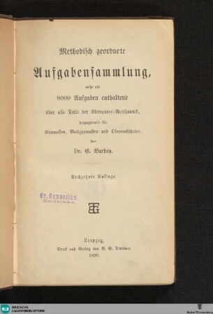Methodisch geordnete Aufgabensammlung : mehr als 8000 Aufgaben enthaltend, über alle Teile der Elementar-Arithmetik; vorzugsweise für Gymnasien, Realgymnasien und Oberrealschulen