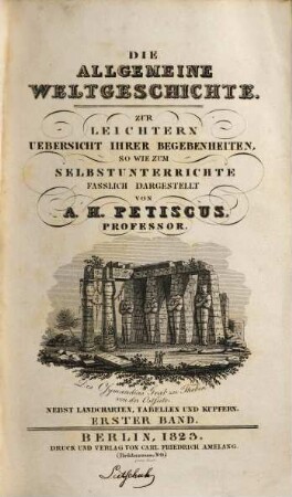 Die allgemeine Weltgeschichte : zur leichtern Übersicht ihrer Begebenheiten, so wie zum Selbstunterrichte ; nebst Landcharten, Tabellen und Kupfern, 1