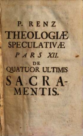 Theologia Ad Mentem Angelici Doctoris Divi Thomae Aquinatis. [8], Pars XII. De Quatuor Ultimis Sacramentis