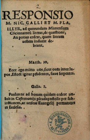 Responsio M. Nic. Galli Et M. Fla. Illyr. ad quorundam Misnensium Co[n]cionatoru[m] literas, de quaestione, An potius cedere, quam lineam uestem induere debeant