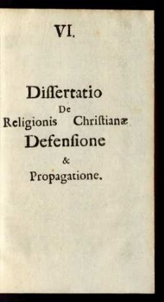 VI. Dissertatio De Religionis Christianae Defensione & Propagatione.