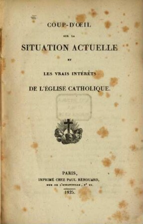 Coup d'oeil sur la Situation actuelle et les vrais intérêts de l'eglise catholique